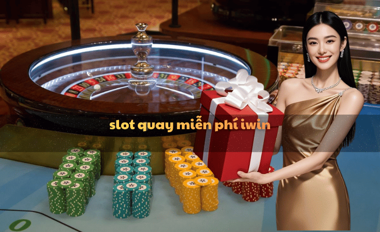 Slot quay miễn phí iwin - Top 5+ cách nhận chip không cần nạp tiền 4 Slot quay miễn phí iwin