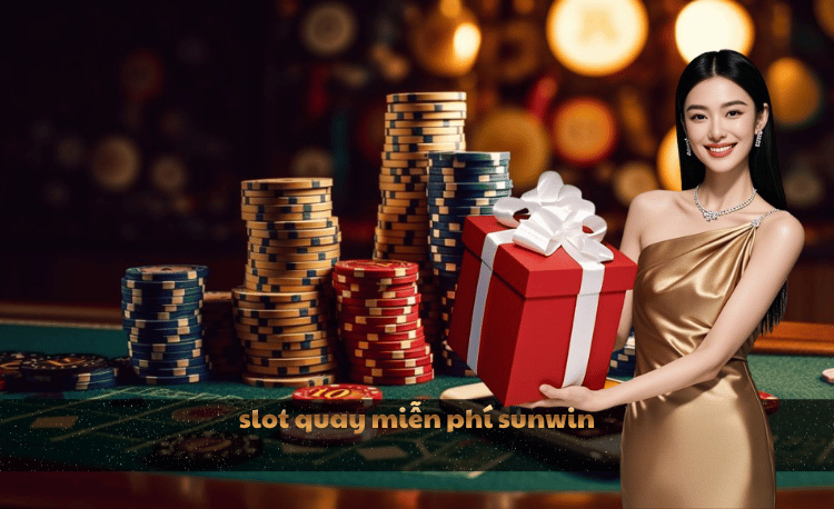 Slot quay miễn phí Sunwin – Cơ hội thắng lớn không tốn xu 7 Slot quay miễn phí Sunwin